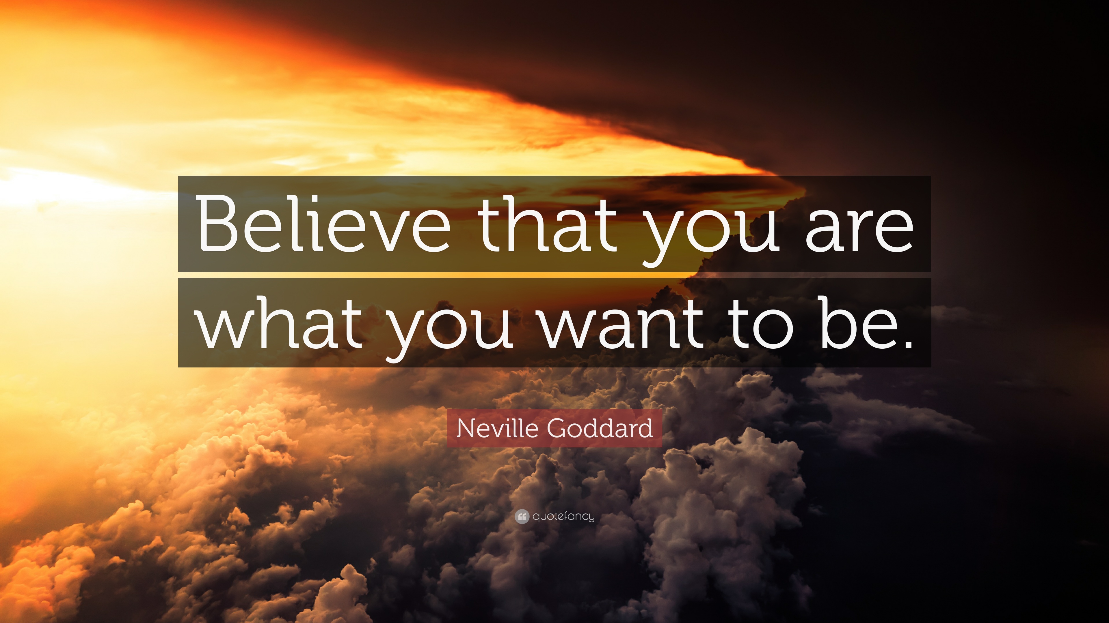 Believe you are what you want to be